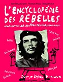 Encyclopédie des rebelles insoumis et autres révolutionnaires (L')