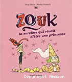 Zouk, la sorcière qui rêvait d'être une princesse