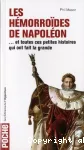Hémorroïdes de Napoléon... et toutes ces petites histoires qui ont fait la grande (Les)