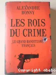Rois du crime : le grand banditisme français (Les)