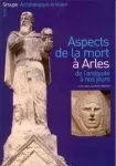 Aspects de la mort à Arles de l'antiquité à nos jours