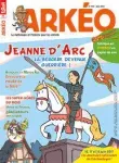 Arkéo, 252 - Juin 2017 - Jeanne d'Arc : la bergère devenue guerrière !