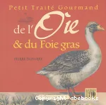 Petit traité gourmand de l'oie et du foie gras