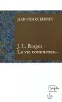 J.L. Borges, la vie commence...