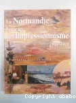 Normandie berceau de l'Impressionnisme 1820-1900 (La)