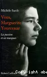 Vous, Marguerite Yourcenar : la passion et ses masques