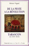 De la peste à la Révolution - Tarascon au XVIIIe siècle