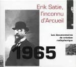 Erik Satie, l'inconnu d'Arcueil