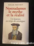 Nostradamus, le mythe et la réalité